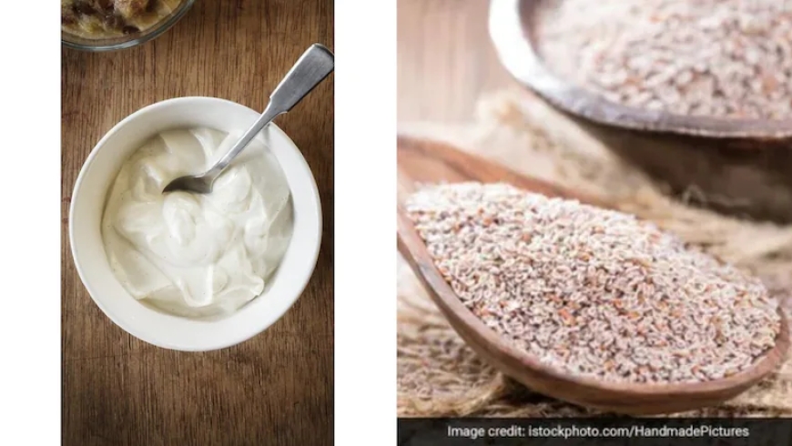 अब से दही में इसबगोल चूर्ण मिलाकर खाएं, सेहत को मिलेंगे 6 बड़े फायदे