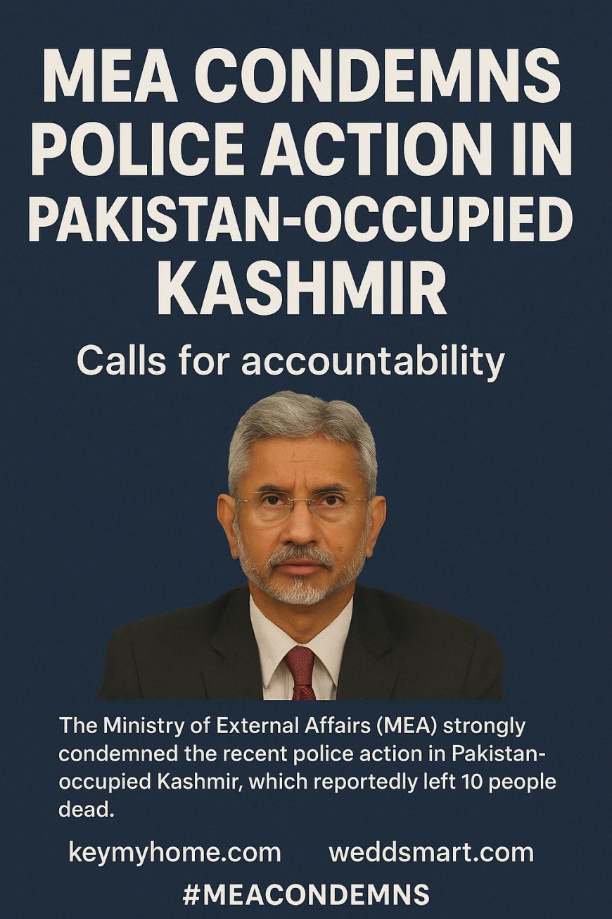 MEA Condemns Police Action in Pakistan-Occupied Kashmir, Calls for Accountability