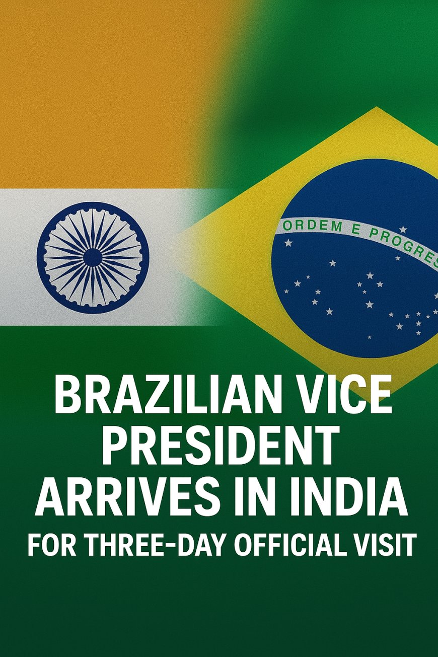 Brazilian Vice President Arrives in India for Three-Day Official Visit