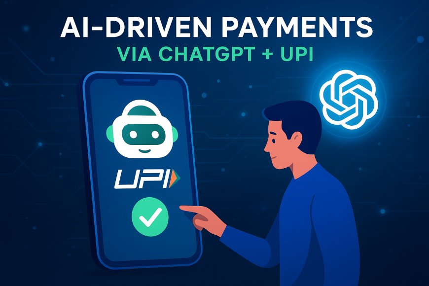 AI-Driven Payments via ChatGPT and UPI: A New Era of Conversational Commerce in India