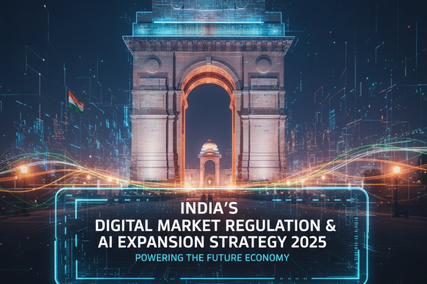 India’s Digital Market Regulation & AI Expansion Strategy 2025 ...