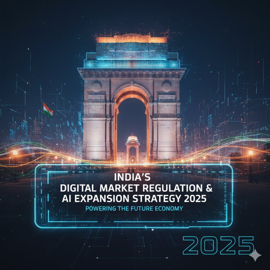 India’s Digital Market Regulation & AI Expansion Strategy 2025