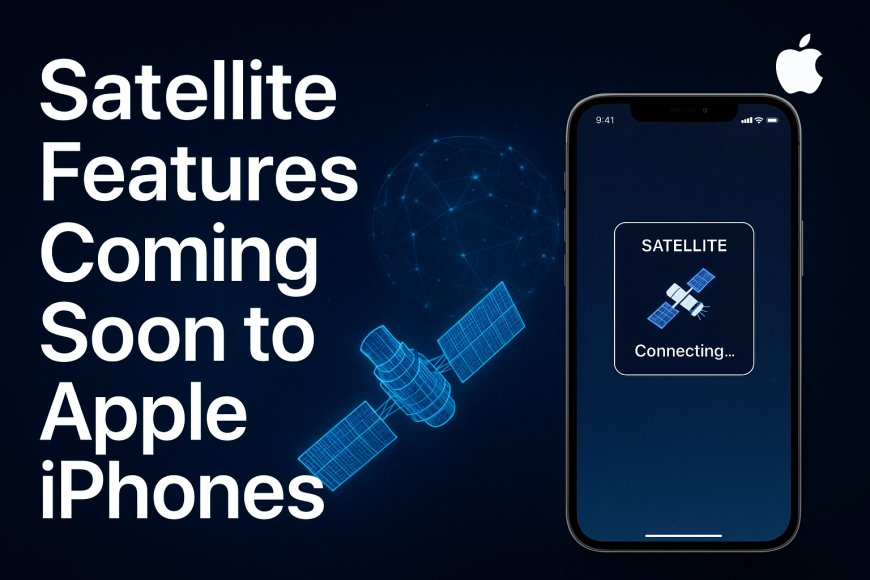 Apple Prepares The Next Evolution: Satellite-Powered iPhone Experiences