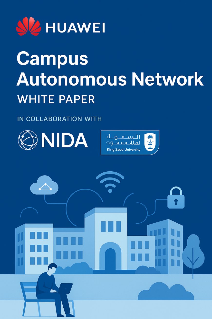 Huawei Unveils Collaborative “Campus Autonomous Network” White Paper: A New Era of Intelligent Campuses