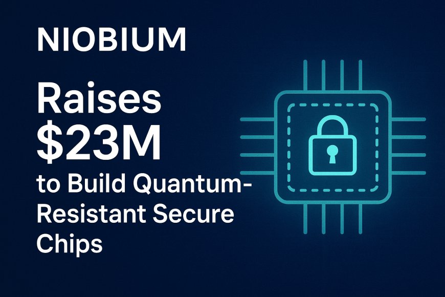 Niobium Secures $23 Million to Advance Quantum-Resistant Silicon Chips